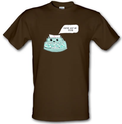You’re Just My Type male t-shirt.