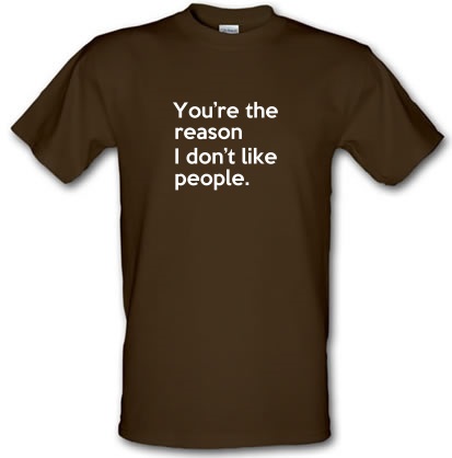 You’re The Reason I Don’t Like People male t-shirt.