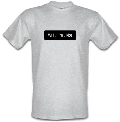 Will I’m Not male t-shirt.
