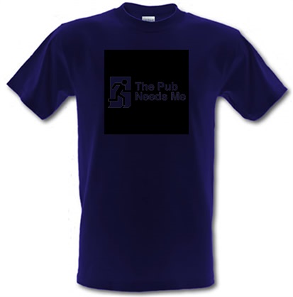 The Pub Needs Me male t-shirt.