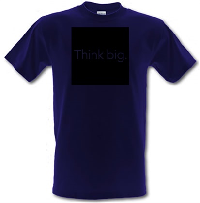 Think big. male t-shirt.