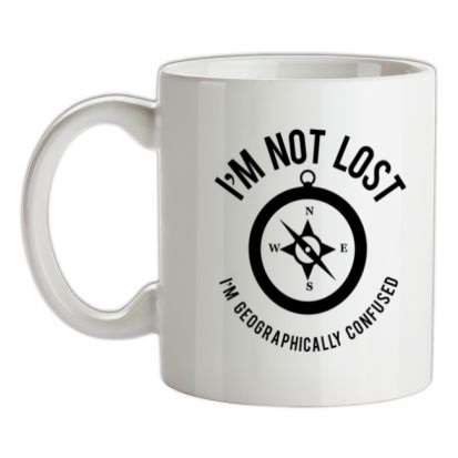 I’m Not Lost I’m Geographically confused! mug.