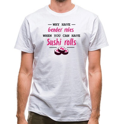 Why Have Gender Roles When You Can Have Sushi Rolls classic fit.