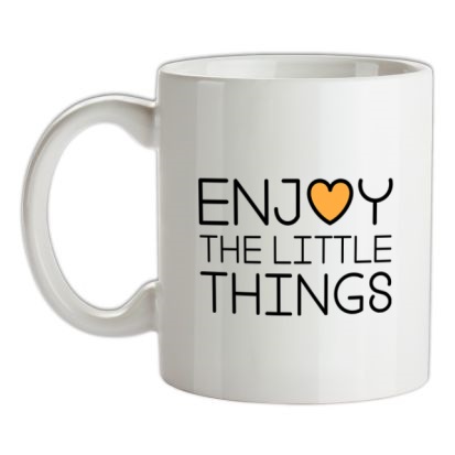 Enjoy The Little Things mug.