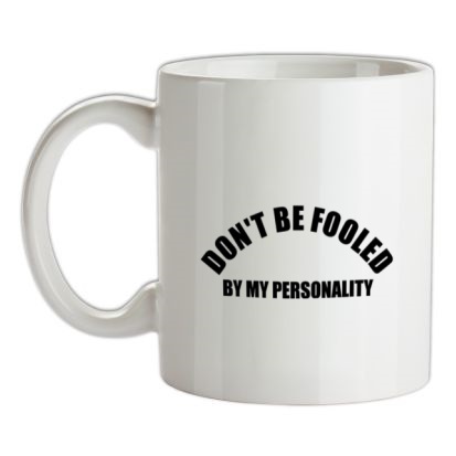 Don’t Be Fooled By My Personality mug.