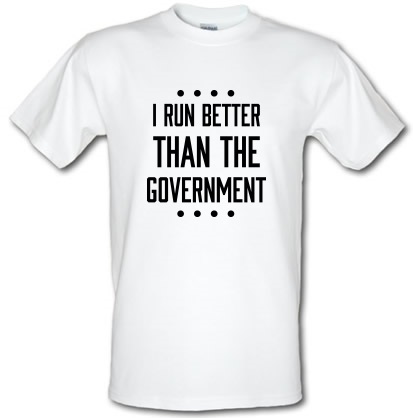 I Run Better Than The Government male t-shirt.